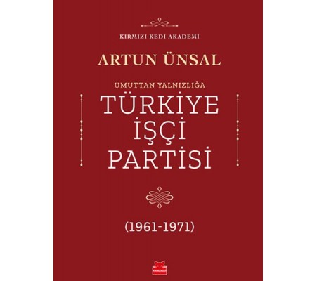 Umuttan Yalnızlığa Türkiye İşçi Partisi 1961 - 1971 Umuttan Yalnızlığa Türkiye İşçi Partisi 1961 - 1971