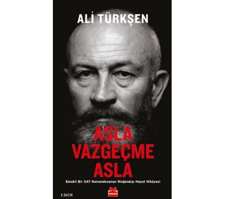 Asla Vazgeçme Asla - Emekli Bir SAT Komandosunun Olağandışı Hayat Hikayesi Asla Vazgeçme Asla - Emekli Bir SAT Komandosunun Olağandışı Hayat Hikayesi