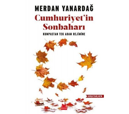 Cumhuriyet'in Sonbaharı - Kumpastan Tek Adam Rejimine Cumhuriyet'in Sonbaharı - Kumpastan Tek Adam Rejimine