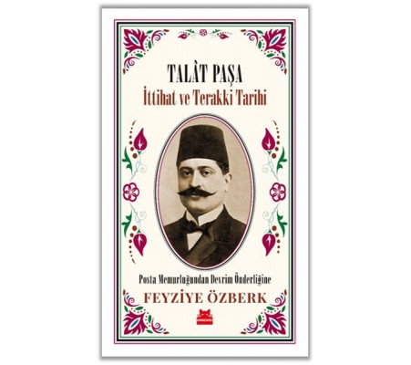 Talât Paşa - İttihat ve Terakki Tarihi Talât Paşa - İttihat ve Terakki Tarihi