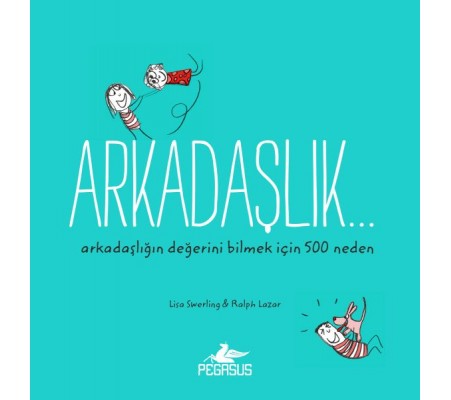 Arkadaşlık... Arkadaşlığın Değerini Bilmek İçin 500 Neden Arkadaşlık... Arkadaşlığın Değerini Bilmek İçin 500 Neden