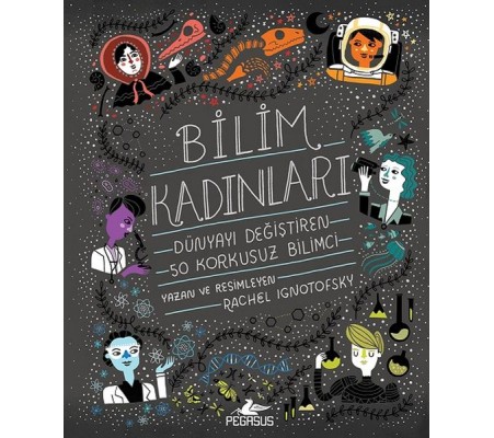 Bilim Kadınları - Dünyayı Değiştiren 50 Korkusuz Bilimci Bilim Kadınları - Dünyayı Değiştiren 50 Korkusuz Bilimci