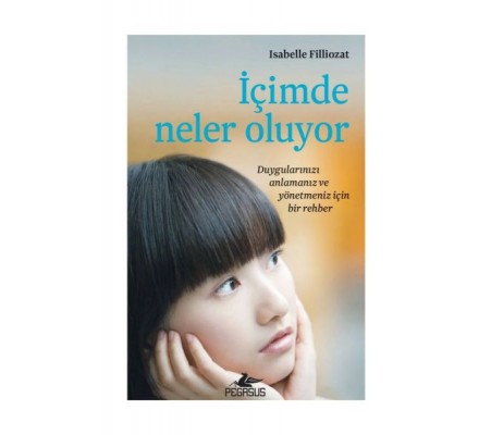İçimde Neler Oluyor - Duygularınızı Anlamanız ve Yönetmeniz İçin Bir Rehber İçimde Neler Oluyor - Duygularınızı Anlamanız ve Yönetmeniz İçin Bir Rehber