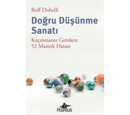 Doğru Düşünme Sanatı: Kaçınmanız Gereken 52 Mantık Hatası Doğru Düşünme Sanatı: Kaçınmanız Gereken 52 Mantık Hatası