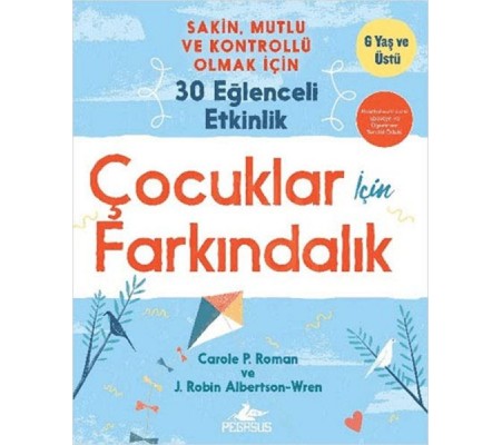 Çocuklar İçin Farkındalık: Sakin Mutlu Ve Kontrollü Olmak İçin 30 Eğlenceli Etkinlik Çocuklar İçin Farkındalık: Sakin Mutlu Ve Kontrollü Olmak İçin 30 Eğlenceli Etkinlik