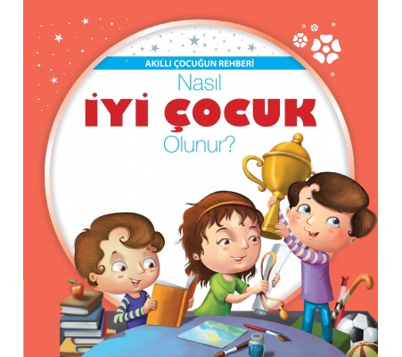 Nasıl İyi Çocuk Olunur? - Akıllı Çocuğun Rehberi
