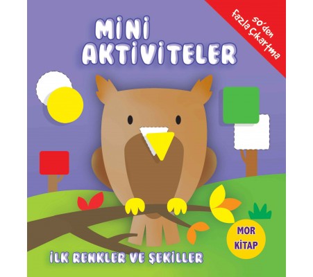 Mini Aktiviteler - İlk Renkler ve Şekiller (Mor Kitap) Mini Aktiviteler - İlk Renkler ve Şekiller (Mor Kitap)