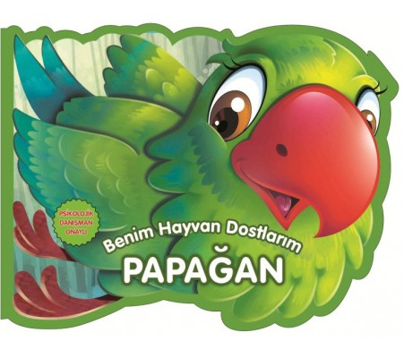 Papağan - Benim Hayvan Dostlarım (Ciltli)