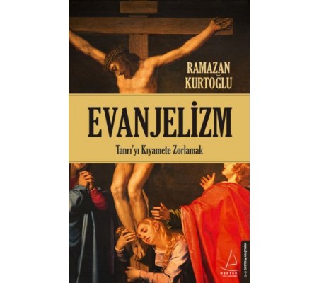 Evanjelizm - Tanrı'yı Kıyamete Zorlamak Evanjelizm - Tanrı'yı Kıyamete Zorlamak