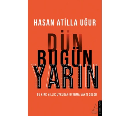 Dün Bugün Yarın - Bu Kırk Yıllık Uykudan Uyanma Vakti Geldi! Dün Bugün Yarın - Bu Kırk Yıllık Uykudan Uyanma Vakti Geldi!