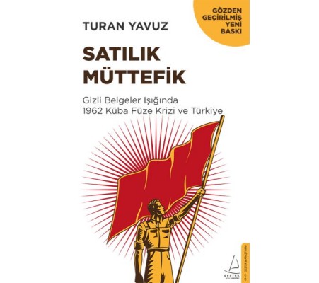 Satılık Müttefik - Gizli Belgeler Işığında 1962 Küba Füze Krizi ve Türkiye Satılık Müttefik - Gizli Belgeler Işığında 1962 Küba Füze Krizi ve Türkiye