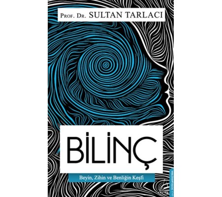 Bilinç - Beyin, Zihin ve Benliğin Keşfi Bilinç - Beyin, Zihin ve Benliğin Keşfi