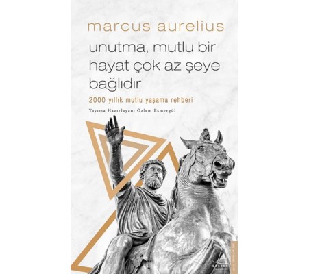 Unutma, Mutlu Bir Hayat Çok Az Şeye Bağlıdır - 2000 Yıllık Mutlu Yaşama Rehberi Unutma, Mutlu Bir Hayat Çok Az Şeye Bağlıdır - 2000 Yıllık Mutlu Yaşama Rehberi
