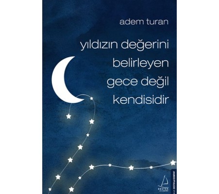 Yıldızın Değerini Belirleyen Gece Değil Kendisidir Yıldızın Değerini Belirleyen Gece Değil Kendisidir