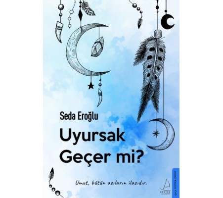 Uyursak Geçer mi? - Umut, Bütün Acıların İlacıdır. Uyursak Geçer mi? - Umut, Bütün Acıların İlacıdır.