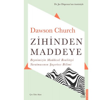 Zihinden Maddeye - Beynimizin Maddesel Realiteyi Yaratmasının Şaşırtıcı Bilimi Zihinden Maddeye - Beynimizin Maddesel Realiteyi Yaratmasının Şaşırtıcı Bilimi