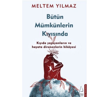 Bütün Mümkünlerin Kıyısında - Kıyıda Yaşayanların ve Hayata Direnenlerin Hikayesi Bütün Mümkünlerin Kıyısında - Kıyıda Yaşayanların ve Hayata Direnenlerin Hikayesi