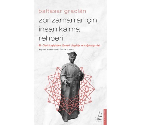 Zor Zamanlar İçin İnsan Kalma Rehberi - Bir Cizvit Keşişinden Dünyevi Bilgeliğe ve Sağduyuya Dair Zor Zamanlar İçin İnsan Kalma Rehberi - Bir Cizvit Keşişinden Dünyevi Bilgeliğe ve Sağduyuya Dair