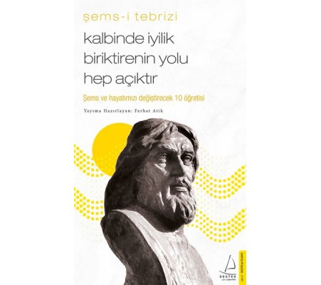 Kalbinde İyilik Biriktirenin Yolu Hep Açıktır - Şems ve Hayatınızı Değiştirecek 10 Öğretisi Kalbinde İyilik Biriktirenin Yolu Hep Açıktır - Şems ve Hayatınızı Değiştirecek 10 Öğretisi