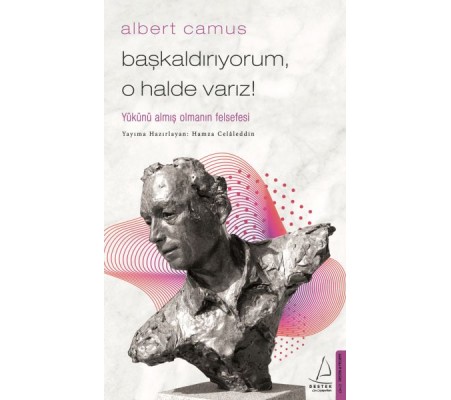 Başkaldırıyorum, O Halde Varız - Yükünü Almış Olmanın Felsefesi Başkaldırıyorum, O Halde Varız - Yükünü Almış Olmanın Felsefesi