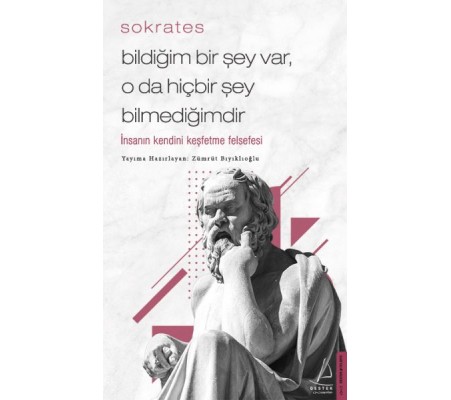 Bildiğim Bir Şey Var O da Hiçbir Şey Bilmediğimdir - İnsanın Kendini Keşfetme Felsefesi Bildiğim Bir Şey Var O da Hiçbir Şey Bilmediğimdir - İnsanın Kendini Keşfetme Felsefesi