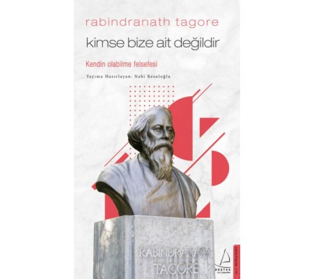Kimse Bize Ait Değildir - Rabindranath Tagore Kimse Bize Ait Değildir - Rabindranath Tagore