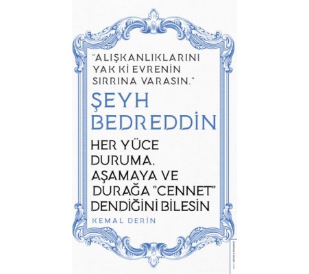 Her Yüce Duruma Aşamaya ve Durağa Cennet Dendiğini Bilesin - Şeyh Bedreddin Her Yüce Duruma Aşamaya ve Durağa Cennet Dendiğini Bilesin - Şeyh Bedreddin