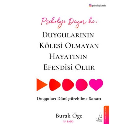Psikoloji Diyor ki: Duygularının Kölesi Olmayan Hayatının Efendisi Olur Psikoloji Diyor ki: Duygularının Kölesi Olmayan Hayatının Efendisi Olur
