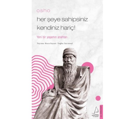 Osho - Her Şeye Sahipsiniz Kendiniz Hariç! Osho - Her Şeye Sahipsiniz Kendiniz Hariç!