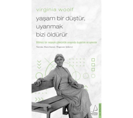 Virginia Woolf - Yaşam Bir Düştür, Uyanmak Bizi Öldürür Virginia Woolf - Yaşam Bir Düştür, Uyanmak Bizi Öldürür