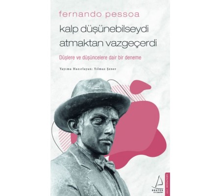 Fernando Pessoa - Kalp Düşünebilseydi Atmaktan Vazgeçerdi Fernando Pessoa - Kalp Düşünebilseydi Atmaktan Vazgeçerdi