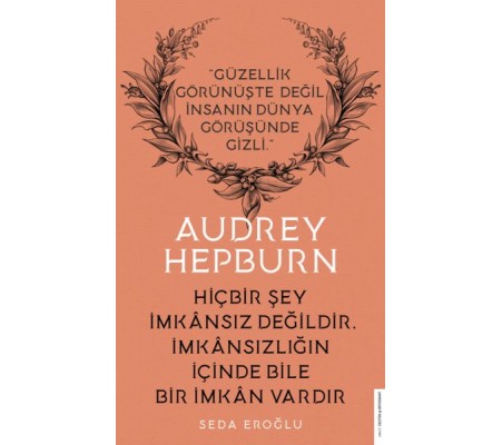 Audrey Hepburn - Hiçbir Şey İmkansız Değildir İmkansızlığın İçinde Bile İmkan Vardır Audrey Hepburn - Hiçbir Şey İmkansız Değildir İmkansızlığın İçinde Bile İmkan Vardır