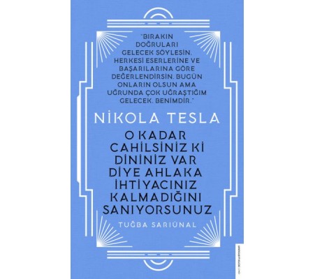 Nikola Tesla - O Kadar Cahilsiniz ki Dininiz Var Diye Ahlaka İhtiyacınız Kalmadığını Sanıyorsunuz Nikola Tesla - O Kadar Cahilsiniz ki Dininiz Var Diye Ahlaka İhtiyacınız Kalmadığını Sanıyorsunuz