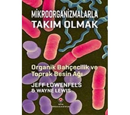Mikroorganizmalarla Takım Olmak - Organik Bahçecilik ve Toprak Besin Ağı Mikroorganizmalarla Takım Olmak - Organik Bahçecilik ve Toprak Besin Ağı