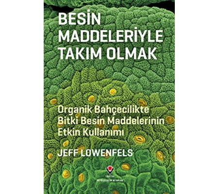 Besin Maddeleriyle Takım Olmak - Organik Bahçecilikte Bitki Besin Maddelerinin Etkin Kullanımı Besin Maddeleriyle Takım Olmak - Organik Bahçecilikte Bitki Besin Maddelerinin Etkin Kullanımı