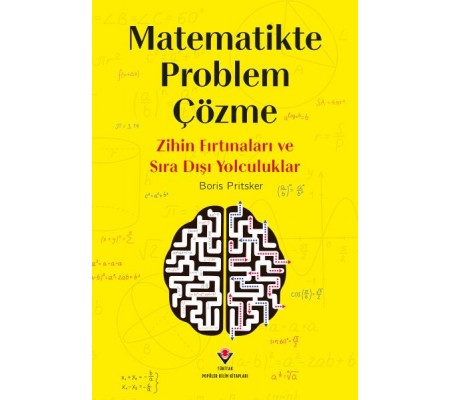 Matematikte Problem Çözme - Zihin Fırtınaları Ve Sıra Dışı Yolculuklar Matematikte Problem Çözme - Zihin Fırtınaları Ve Sıra Dışı Yolculuklar