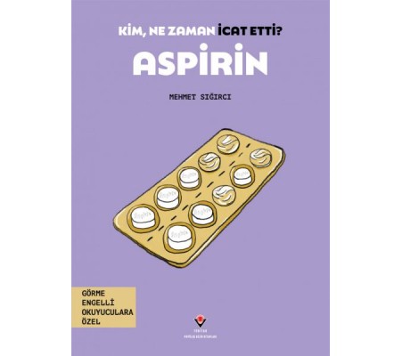Kim, Ne Zaman İcat Etti? Aspirin Kim, Ne Zaman İcat Etti? Aspirin