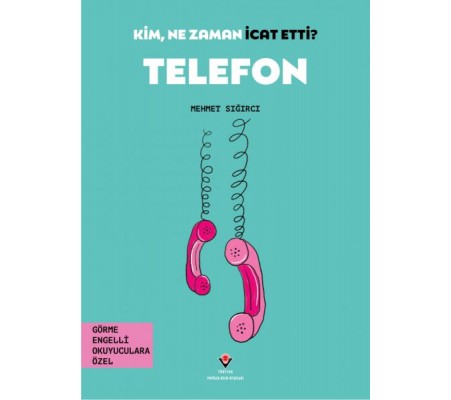 Kim, Ne Zaman İcat Etti? Telefon Kim, Ne Zaman İcat Etti? Telefon