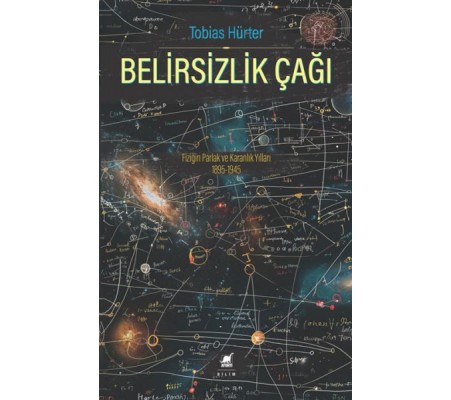 Belirsizlik Çağı: Fiziğin Parlak ve Karanlık Yılları 1895-1945 Belirsizlik Çağı: Fiziğin Parlak ve Karanlık Yılları 1895-1945