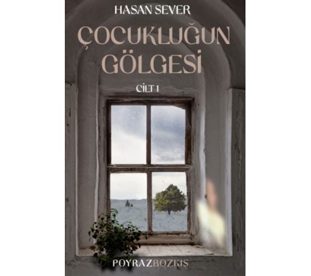 Çocukluğun Gölgesi Birinci Cilt: Poyraz & Bozkış Çocukluğun Gölgesi Birinci Cilt: Poyraz & Bozkış