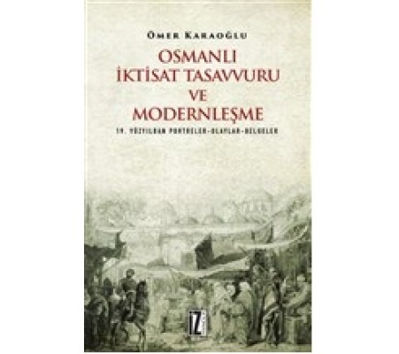 Osmanlı İktisat Tasavvuru ve Modernleşme Osmanlı İktisat Tasavvuru ve Modernleşme