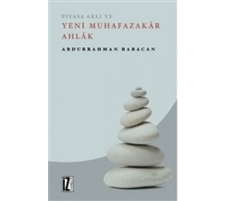 Piyasa Aklı ve Yeni Muhafazakar Ahlak Piyasa Aklı ve Yeni Muhafazakar Ahlak