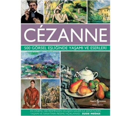 Cezanne - 500 Görsel Eşliğinde Yaşamı ve Eserleri