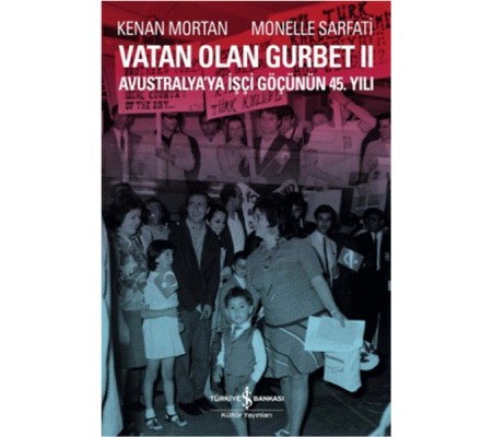 Vatan Olan Gurbet II Avustralya'ya İşçi Göçünün 45.Yılı Vatan Olan Gurbet II Avustralya'ya İşçi Göçünün 45.Yılı
