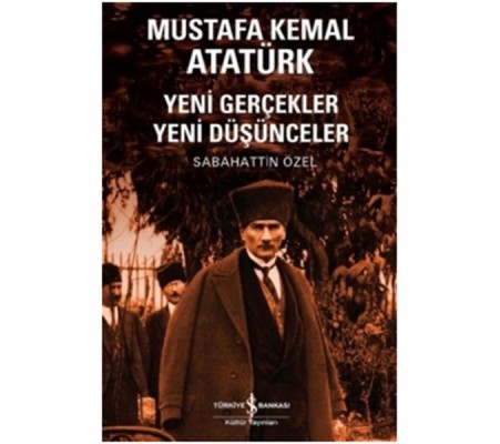 Mustafa Kemal Atatürk Yeni Gerçekler Yeni Düşünceler Mustafa Kemal Atatürk Yeni Gerçekler Yeni Düşünceler