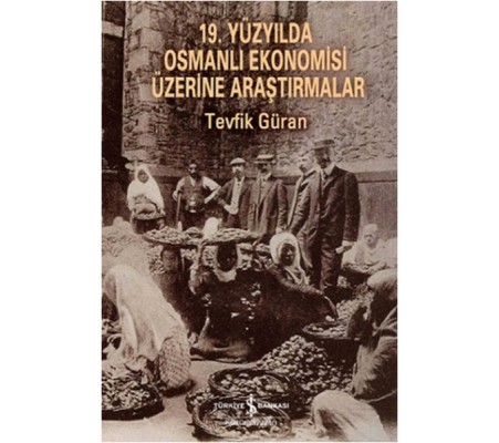 19. Yüzyılda Osmanlı Ekonomisi Üzerine Araştırmalar 19. Yüzyılda Osmanlı Ekonomisi Üzerine Araştırmalar