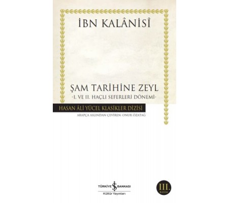 Şam Tarihine Zeyl - 1. ve 2. Haçlı Seferleri Dönemi - Hasan Ali Yücel Klasikleri Şam Tarihine Zeyl - 1. ve 2. Haçlı Seferleri Dönemi - Hasan Ali Yücel Klasikleri
