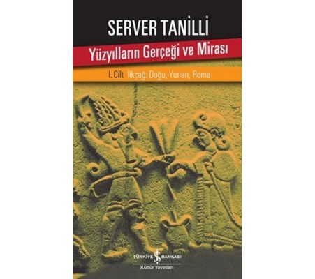 Yüzyılların Gerçeği ve Mirası 1. Cilt - İlkçağ: Doğu, Yunan, Roma Yüzyılların Gerçeği ve Mirası 1. Cilt - İlkçağ: Doğu, Yunan, Roma