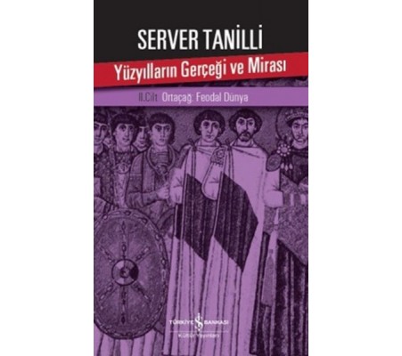 Yüzyılların Gerçeği ve Mirası 2. Cilt - Ortaçağ: Feodal Dünya Yüzyılların Gerçeği ve Mirası 2. Cilt - Ortaçağ: Feodal Dünya