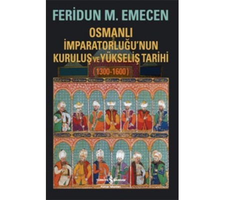 Osmanlı İmparatorluğunun Kuruluş ve Yükseliş Tarihi 1300-1600 Osmanlı İmparatorluğunun Kuruluş ve Yükseliş Tarihi 1300-1600